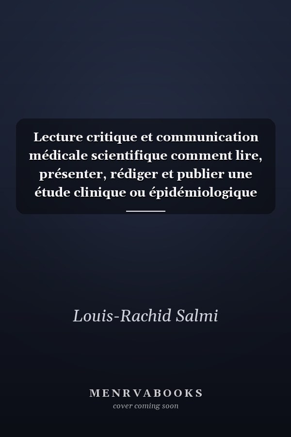 Lecture critique et communication médicale scientifique comment lire, présenter, rédiger et publier une étude clinique ou épidémiologique