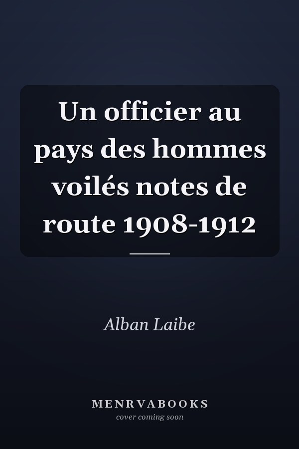 Un officier au pays des hommes voilés notes de route 1908-1912