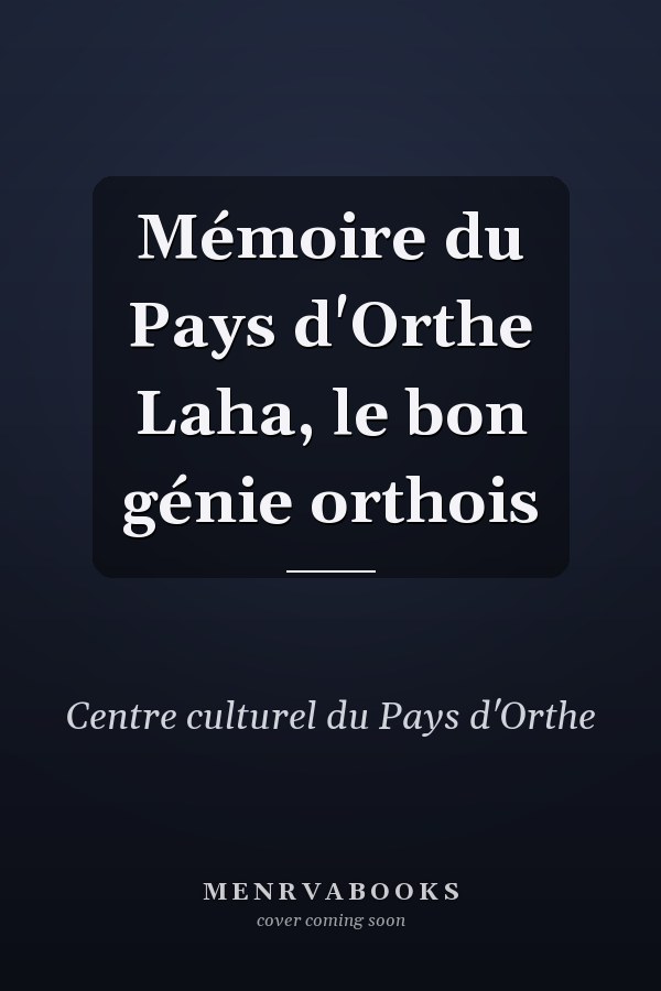 Mémoire du Pays d'Orthe Laha, le bon génie orthois