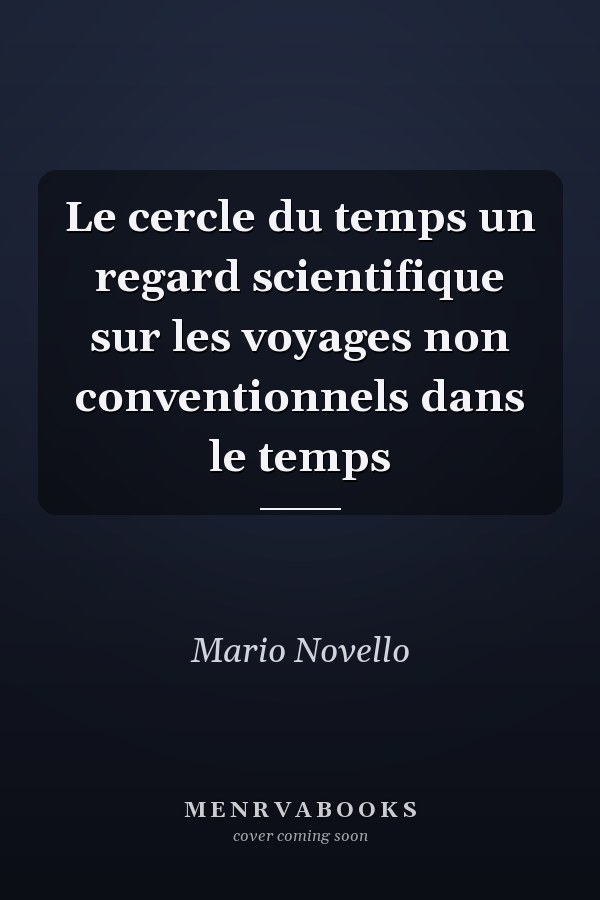 Le cercle du temps un regard scientifique sur les voyages non conventionnels dans le temps