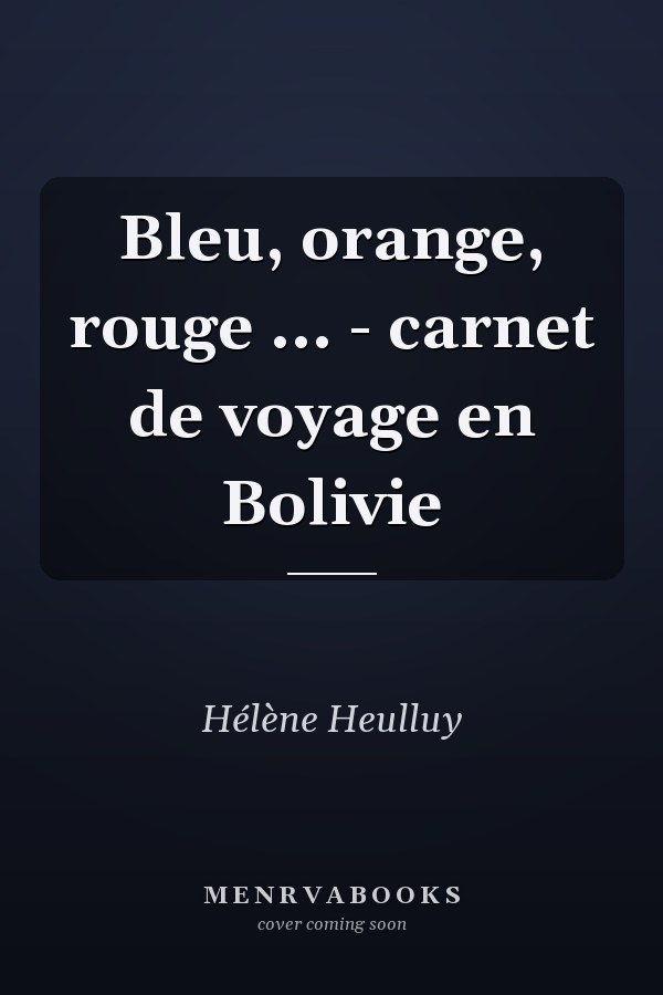 Bleu, orange, rouge ... - carnet de voyage en Bolivie