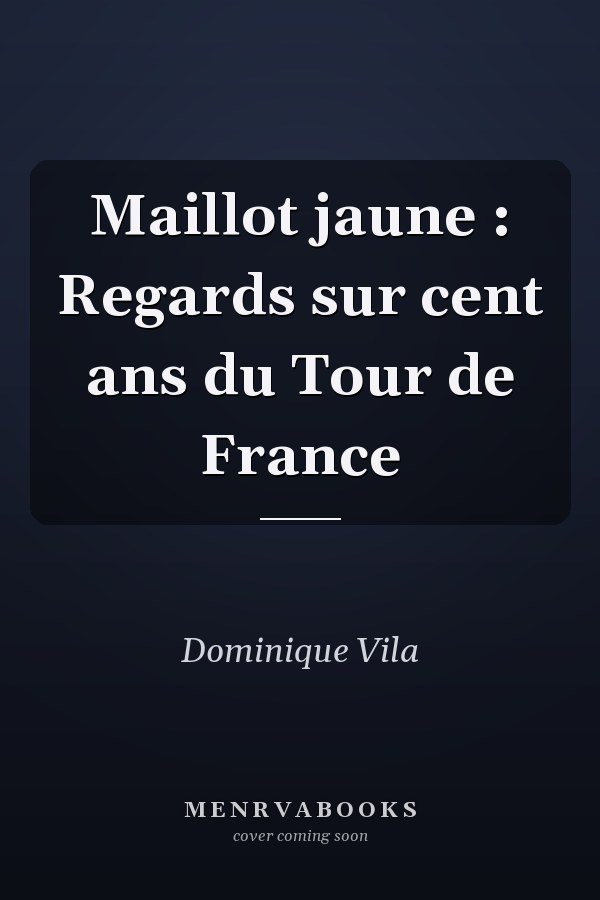 Maillot jaune : Regards sur cent ans du Tour de France