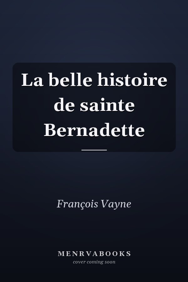 La belle histoire de sainte Bernadette