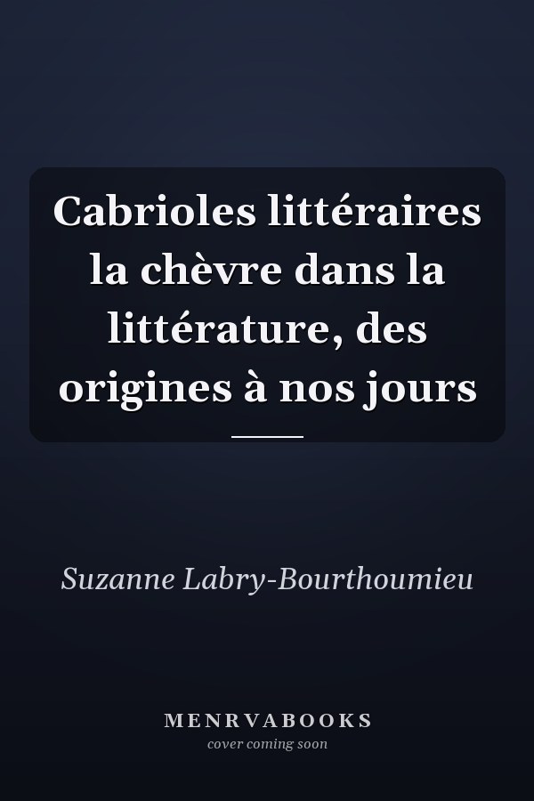 Cabrioles littéraires la chèvre dans la littérature, des origines à nos jours