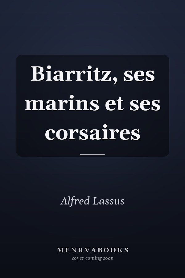 Biarritz, ses marins et ses corsaires