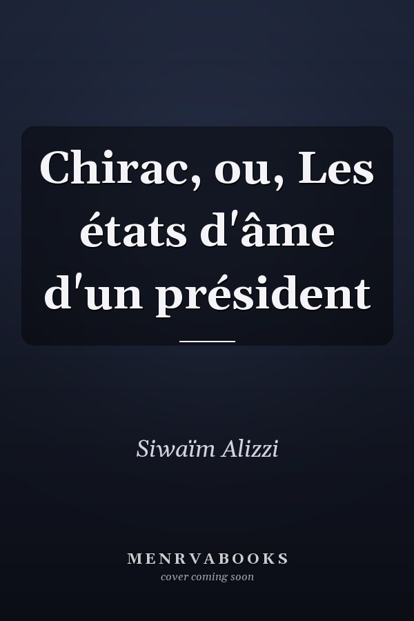 Chirac, ou, Les états d'âme d'un président