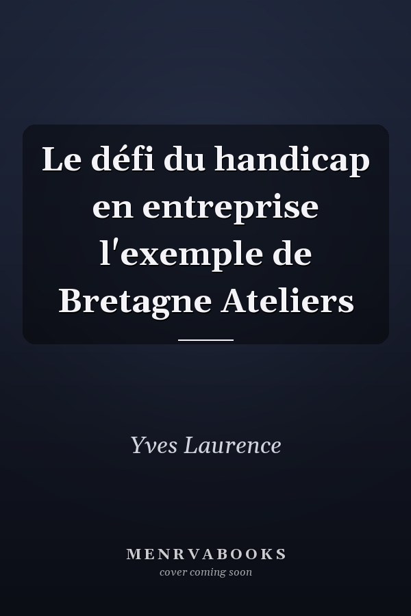 Le défi du handicap en entreprise l'exemple de Bretagne Ateliers