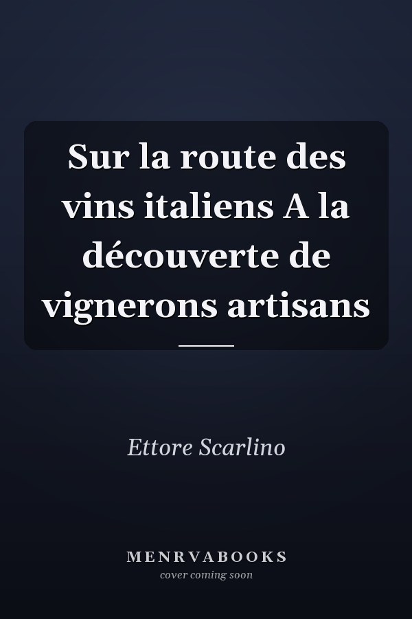 Sur la route des vins italiens A la découverte de vignerons artisans