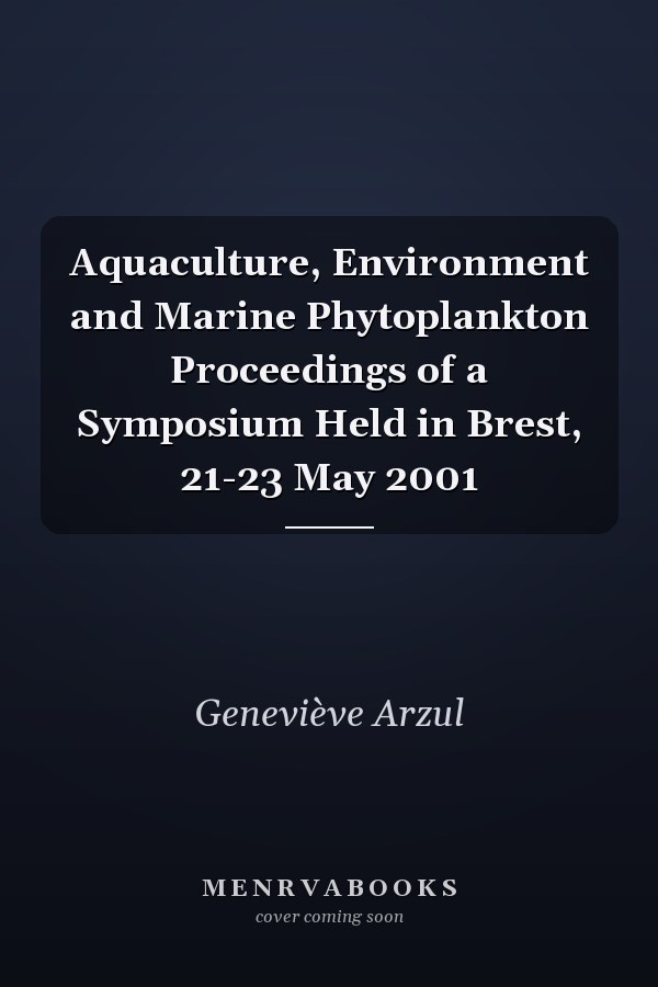 Aquaculture, Environment and Marine Phytoplankton Proceedings of a Symposium Held in Brest, 21-23 May 2001