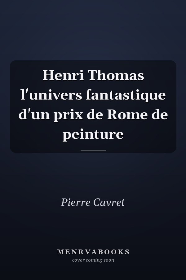 Henri Thomas l'univers fantastique d'un prix de Rome de peinture