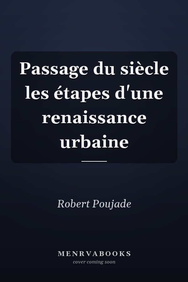 Passage du siècle les étapes d'une renaissance urbaine