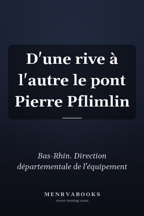 D'une rive à l'autre le pont Pierre Pflimlin