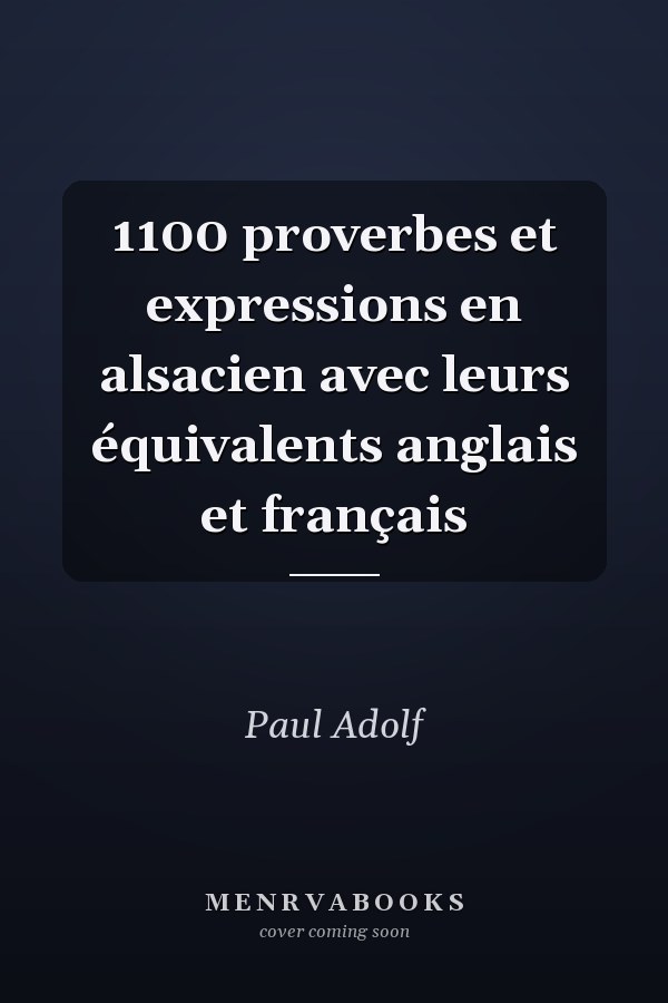 1100 proverbes et expressions en alsacien avec leurs équivalents anglais et français