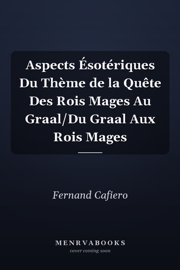 Aspects Ésotériques Du Thème de la Quête Des Rois Mages Au Graal/Du Graal Aux Rois Mages