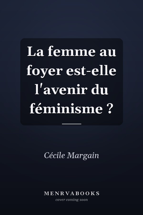 La femme au foyer est-elle l'avenir du féminisme ?