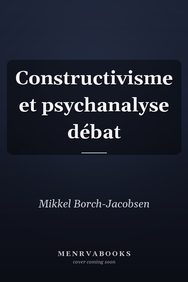 Constructivisme et psychanalyse débat