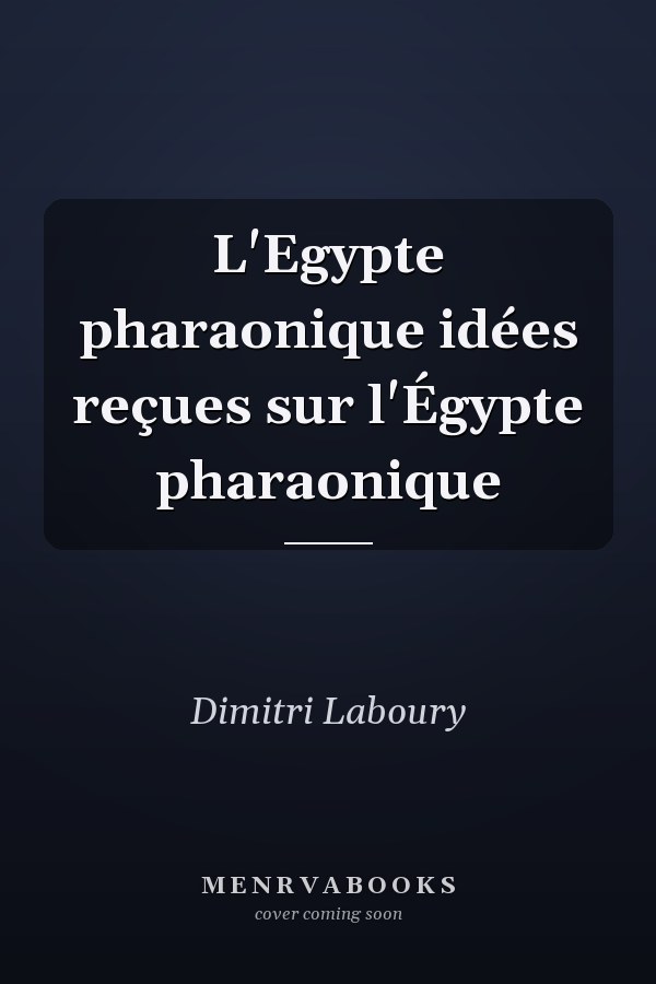 L'Egypte pharaonique idées reçues sur l'Égypte pharaonique