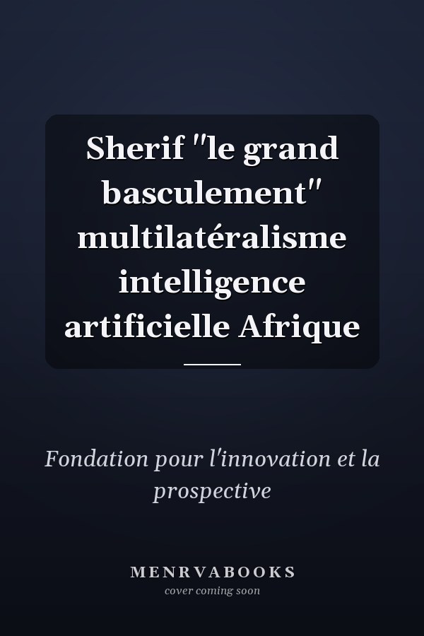 Sherif "le grand basculement" multilatéralisme intelligence artificielle Afrique
