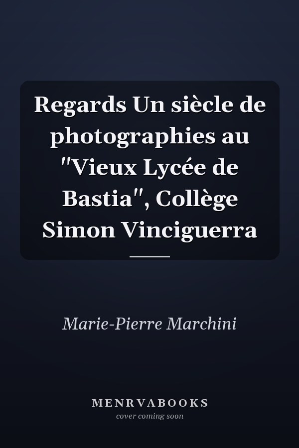 Regards Un siècle de photographies au "Vieux Lycée de Bastia", Collège Simon Vinciguerra