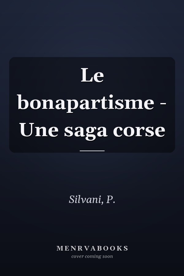 Le bonapartisme - Une saga corse