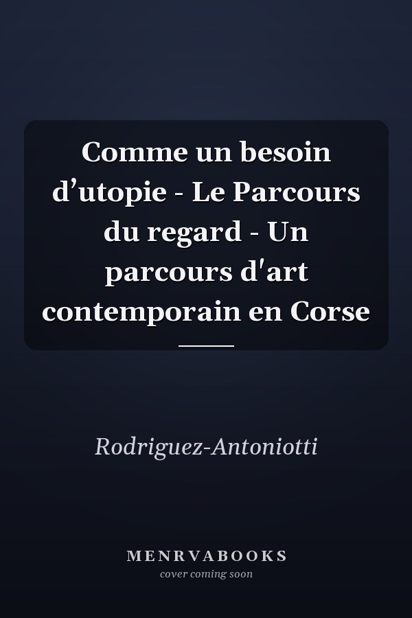 Comme un besoin d’utopie - Le Parcours du regard - Un parcours d'art contemporain en Corse
