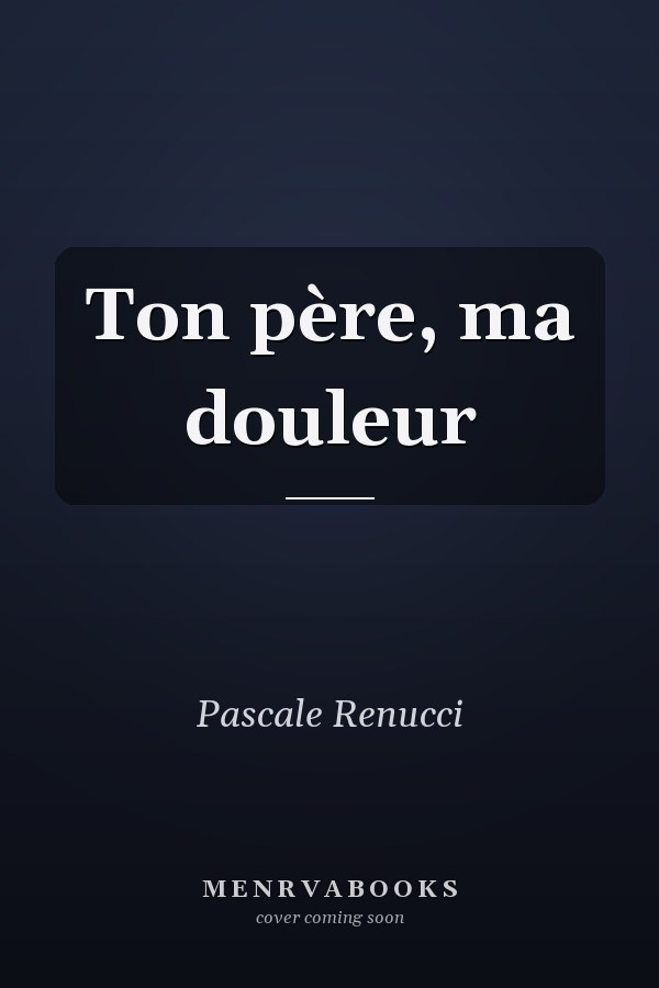Ton père, ma douleur
