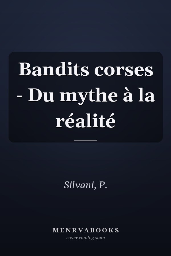 Bandits corses - Du mythe à la réalité