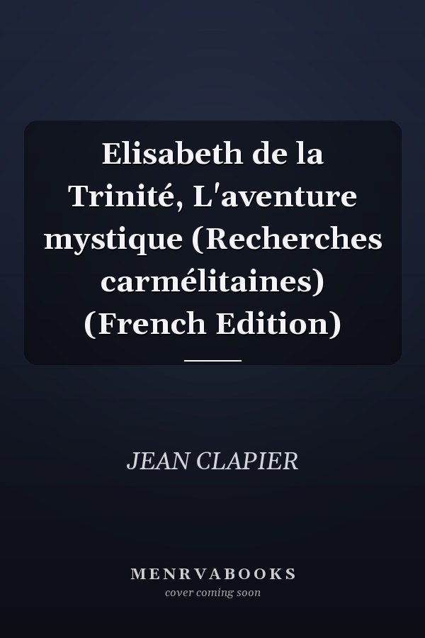 Elisabeth de la Trinité, L'aventure mystique (Recherches carmélitaines) (French Edition)