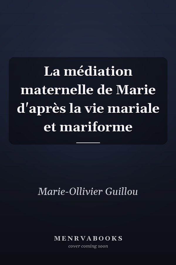 La médiation maternelle de Marie d'après la vie mariale et mariforme