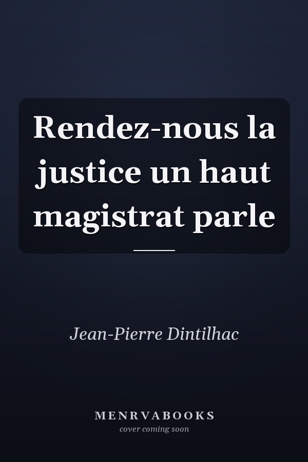 Rendez-nous la justice un haut magistrat parle