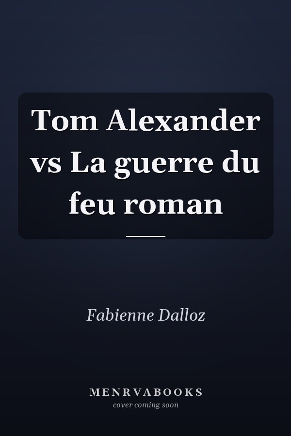 Tom Alexander vs La guerre du feu roman