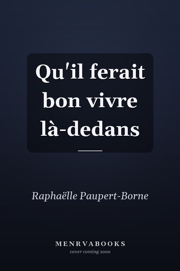 Qu'il ferait bon vivre là-dedans