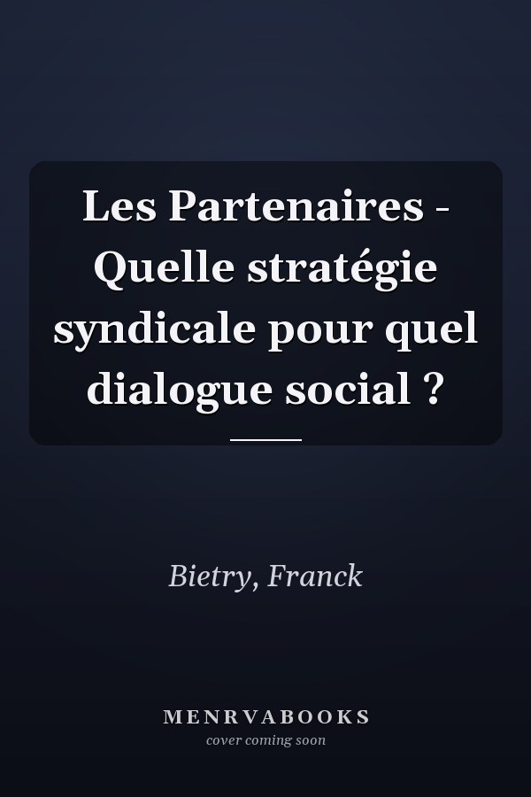 Les Partenaires - Quelle stratégie syndicale pour quel dialogue social ?