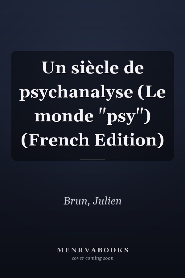 Un siècle de psychanalyse (Le monde "psy") (French Edition)