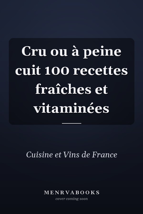 Cru ou à peine cuit 100 recettes fraîches et vitaminées