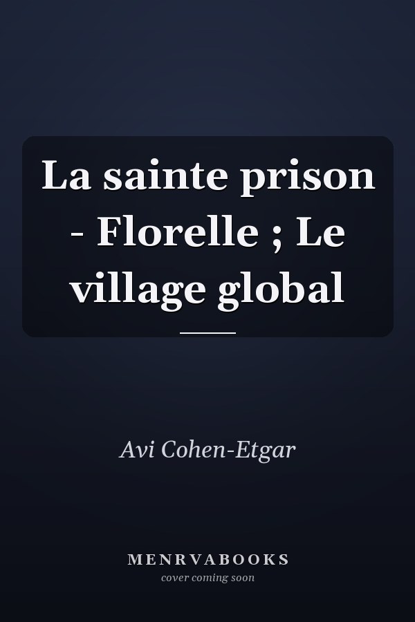 La sainte prison - Florelle ; Le village global