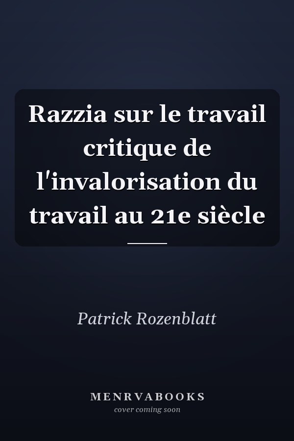 Razzia sur le travail critique de l'invalorisation du travail au 21e siècle