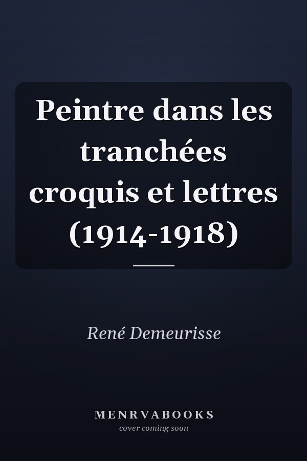 Peintre dans les tranchées croquis et lettres (1914-1918)