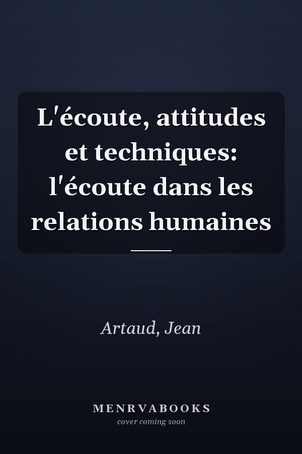 L'écoute, attitudes et techniques: l'écoute dans les relations humaines