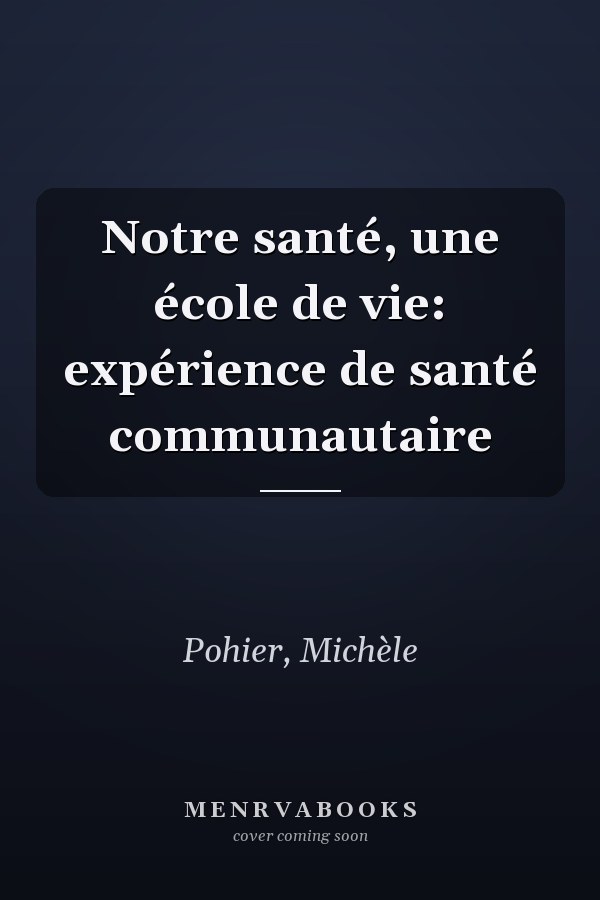 Notre santé, une école de vie: expérience de santé communautaire