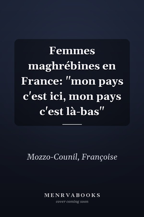 Femmes maghrébines en France: "mon pays c'est ici, mon pays c'est là-bas"