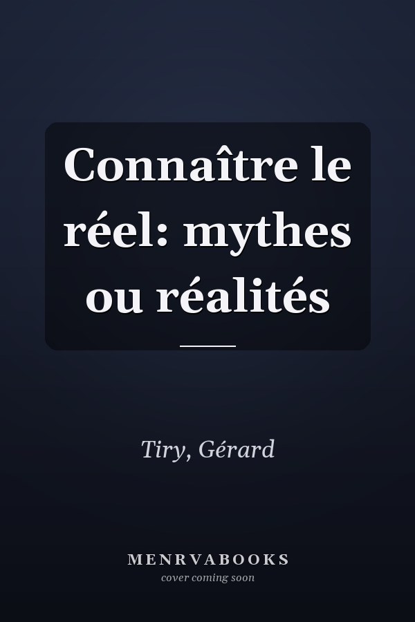 Connaître le réel: mythes ou réalités