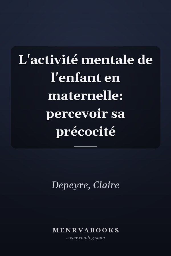 L'activité mentale de l'enfant en maternelle: percevoir sa précocité