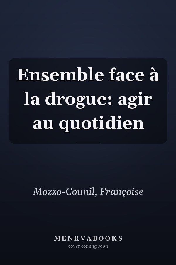 Ensemble face à la drogue: agir au quotidien
