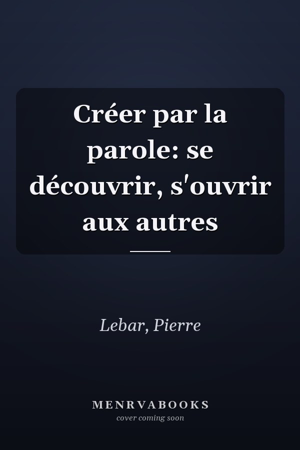 Créer par la parole: se découvrir, s'ouvrir aux autres