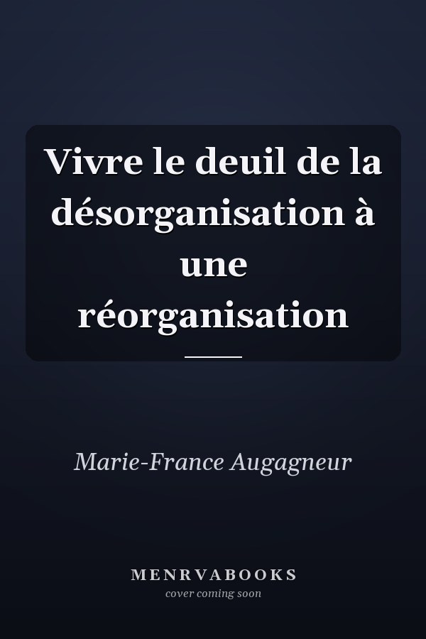 Vivre le deuil de la désorganisation à une réorganisation