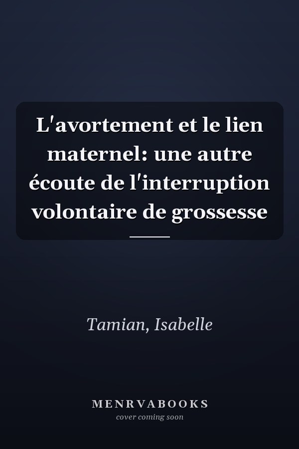 L'avortement et le lien maternel: une autre écoute de l'interruption volontaire de grossesse