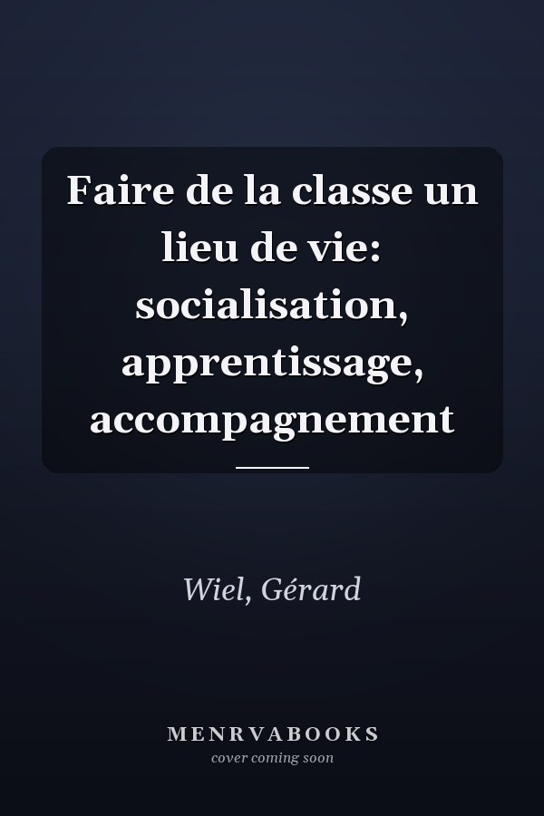 Faire de la classe un lieu de vie: socialisation, apprentissage, accompagnement