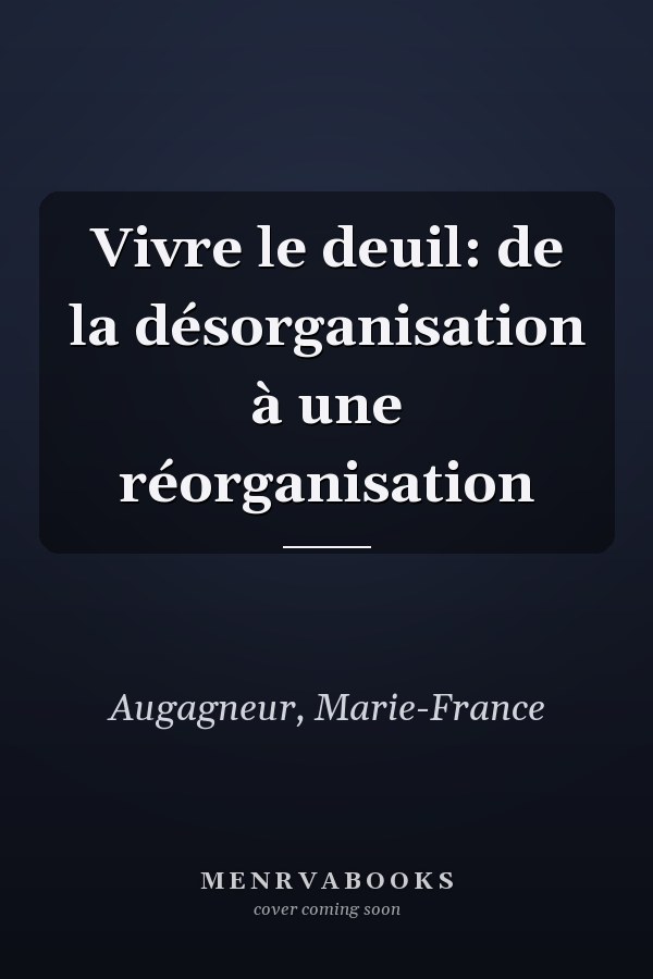 Vivre le deuil: de la désorganisation à une réorganisation