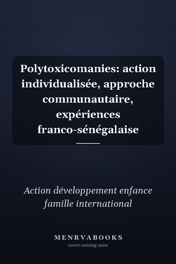 Polytoxicomanies: action individualisée, approche communautaire, expériences franco-sénégalaise